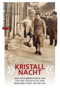 Kristallnacht  - Der Novemberpogrom 1938 und die Verfolgung der Berliner Juden