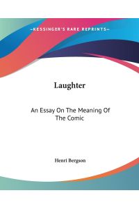 Laughter  - An Essay On The Meaning Of The Comic