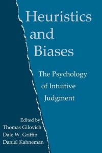 Heuristics and Biases  - The Psychology of Intuitive Judgment