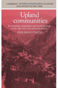 Upland Communities  - Environment, Population and Social Structure in the Alps Since the Sixteenth Century