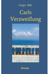 Carls Verzweiflung  - Roman
