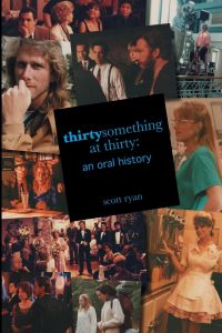 thirtysomething at thirty  - an oral history
