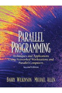 Parallel Programming: Techniques and Applications Using Networked Workstations and Parallel Computers
