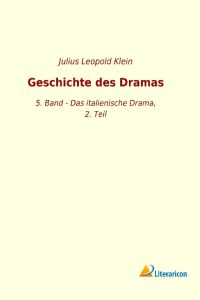 Geschichte des Dramas  - 5. Band - Das italienische Drama, 2. Teil