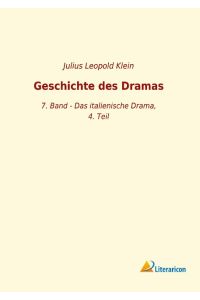 Geschichte des Dramas  - 7. Band - Das italienische Drama, 4. Teil