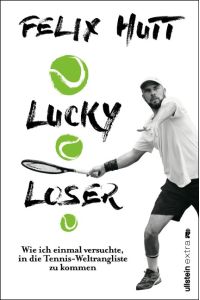 Lucky Loser  - Wie ich einmal versuchte, in die Tennis-Weltrangliste zu kommen