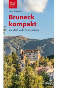 Bruneck kompakt  - Die Stadt und ihre Umgebung