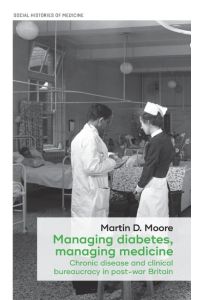 Managing diabetes, managing medicine  - Chronic disease and clinical bureaucracy in post-war Britain