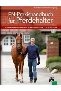 FN-Praxishandbuch für Pferdehalter  - Vom Privatstall bis zum Ausbildungs- und Zuchtbetrieb