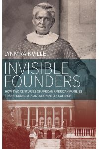 Invisible Founders  - How Two Centuries of African American Families Transformed a Plantation into a College