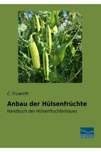 Anbau der Hülsenfrüchte  - Handbuch des Hülsenfruchterbaues