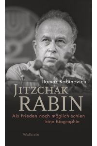 Jitzchak Rabin  - Als Frieden noch möglich schien. Eine Biographie