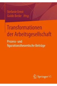 Transformationen der Arbeitsgesellschaft  - Prozess- und figurationstheoretische Beiträge