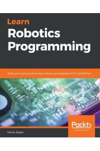 Learn Robotics Programming - Build and control autonomous robots using Raspberry Pi 3 and Python