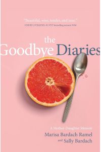 The Goodbye Diaries  - A Mother-Daughter Memoir