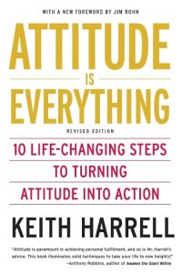 Attitude Is Everything REV Ed  - 10 Life-Changing Steps to Turning Attitude Into Action (Revised)