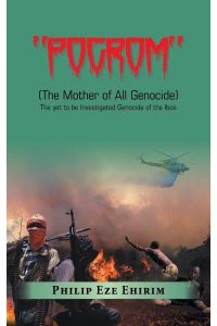 Pogrom  - (The Mother of All Genocide) the yet to Be Investigated Genocide of the Ibos