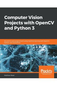 Computer Vision Projects with OpenCV and Python 3 - Six end-to-end projects built using machine learning with OpenCV, Python, and TensorFlow