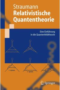 Relativistische Quantentheorie  - Eine Einführung in die Quantenfeldtheorie