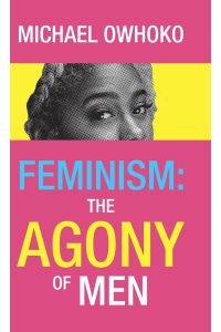 Feminism  - the Agony of Men