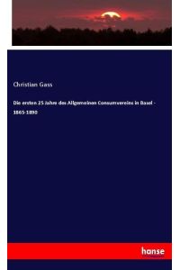 Die ersten 25 Jahre des Allgemeinen Consumvereins in Basel - 1865-1890