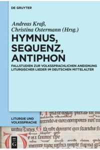 Hymnus, Sequenz, Antiphon  - Fallstudien zur volkssprachlichen Aneignung liturgischer Lieder im deutschen Mittelalter
