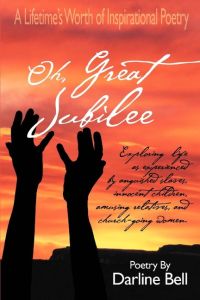 Oh, Great Jubilee  - A Lifetime's Worth of Inspirational Poetry