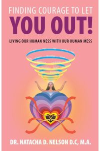 Finding Courage to Let You Out  - Living Our Human Ness  with Our Human Mess