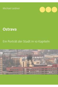 Ostrava  - Ein Porträt der Stadt in 10 Kapiteln