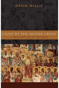 Clues to the Nicene Creed  - A Brief Outline of the Faith