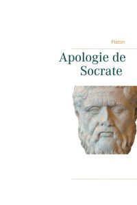 Apologie de Socrate  - La mort de Socrate et le sens de la philosophie par Platon