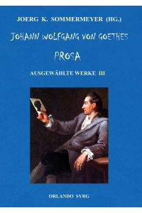 Johann Wolfgang von Goethes Prosa. Ausgewählte Werke III  - Unterhaltungen deutscher Ausgewanderten, Wilhelm Meisters Wanderjahre