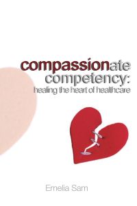 Compassionate Competency  - Healing the Heart of Healthcare