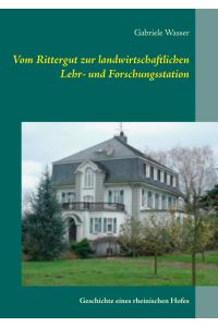 Vom Rittergut zur landwirtschaftlichen Lehr- und Forschungsstation  - Geschichte eines rheinischen Hofes