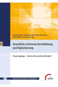 Gewerblich-technische Berufsbildung und Digitalisierung  - Praxiszugänge - Unterricht und Beruflichkeit