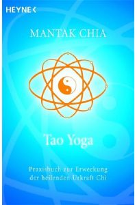 Tao Yoga  - Praxisbuch zur Erweckung der heilenden Urkraft Chi