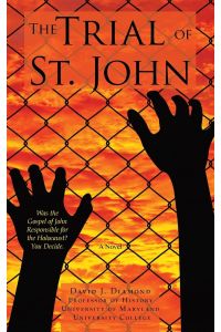 The Trial of St. John  - Was the Gospel of John Responsible for the Holocaust? You Decide.