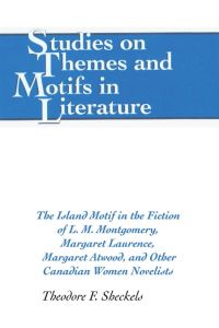 The Island Motif in the Fiction of L. M. Montgomery, Margaret Laurence, Margaret Atwood, and Other Canadian Women Novelists