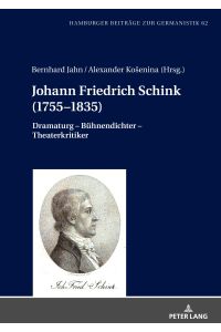 Johann Friedrich Schink (1755¿1835)  - Dramaturg ¿ Bühnendichter ¿ Theaterkritiker