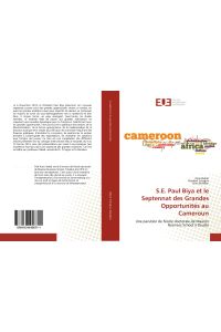 S. E. Paul Biya et le Septennat des Grandes Opportunités au Cameroun  - Une parution de l'école doctorale de Maaron Business School à Douala