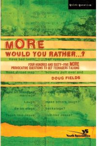 More Would You Rather?  - Four Hundred and Sixty-Five More Provocative Questions to Get Teenagers Talking