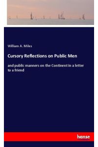 Cursory Reflections on Public Men  - and public manners on the Continent in a letter to a friend