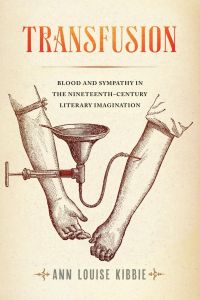 Transfusion  - Blood and Sympathy in the Nineteenth-Century Literary Imagination