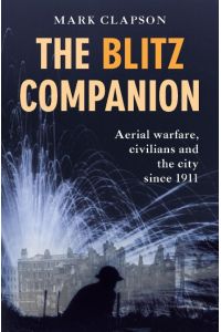 The Blitz Companion  - Aerial Warfare, Civilians and the City Since 1911