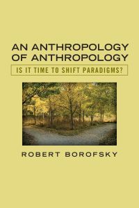An Anthropology of Anthropology  - Is It Time to Shift Paradigms