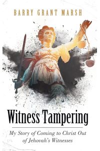 Witness Tampering  - My Story of Coming to Christ out of Jehovah's Witnesses