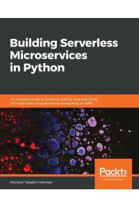 Building Serverless Microservices in Python - A complete guide to building, testing, and deploying microservices using serverless computing on AWS