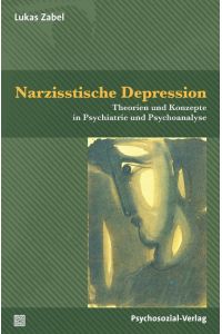 Narzisstische Depression  - Theorien und Konzepte in Psychiatrie und Psychoanalyse