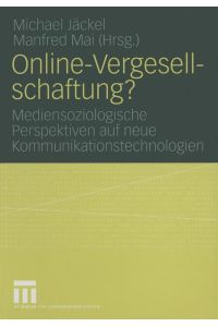 Online-Vergesellschaftung?  - Mediensoziologische Perspektiven auf neue Kommunikationstechnologien
