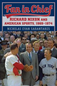 Fan in Chief  - Richard Nixon and American Sports, 1969-1974